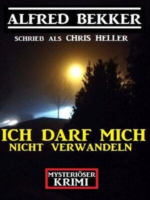 cover image of Mysteriöser Alfred Bekker Krimi--Ich darf mich nicht verwandeln